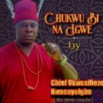 Okwesilieze Onye Igbo - Chukwu Bi Na Igwe