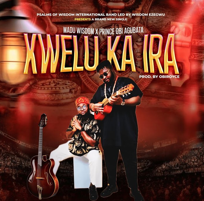 Wisdom Madu & Price Obi Agubata – Kwelu Ka Ira EP