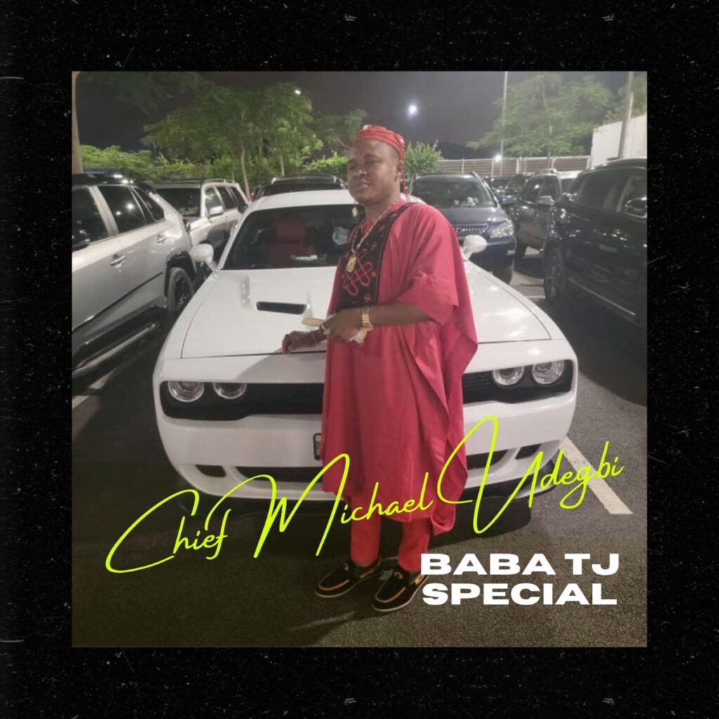 Chief Michael Udegbi – Baba Tj Special