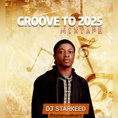 DJ STARKEED – GROOVE TO 2025 MIXTAPE