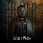 Jackson Mbata – Higher Higher