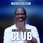 Prince Chijioke Mbanefo – Anedo Social Club