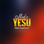 Agape Gospel Band - Shuka Yesu