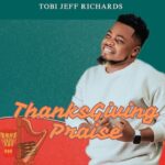 Tobi Jeff Richards - Thanksgiving Praise